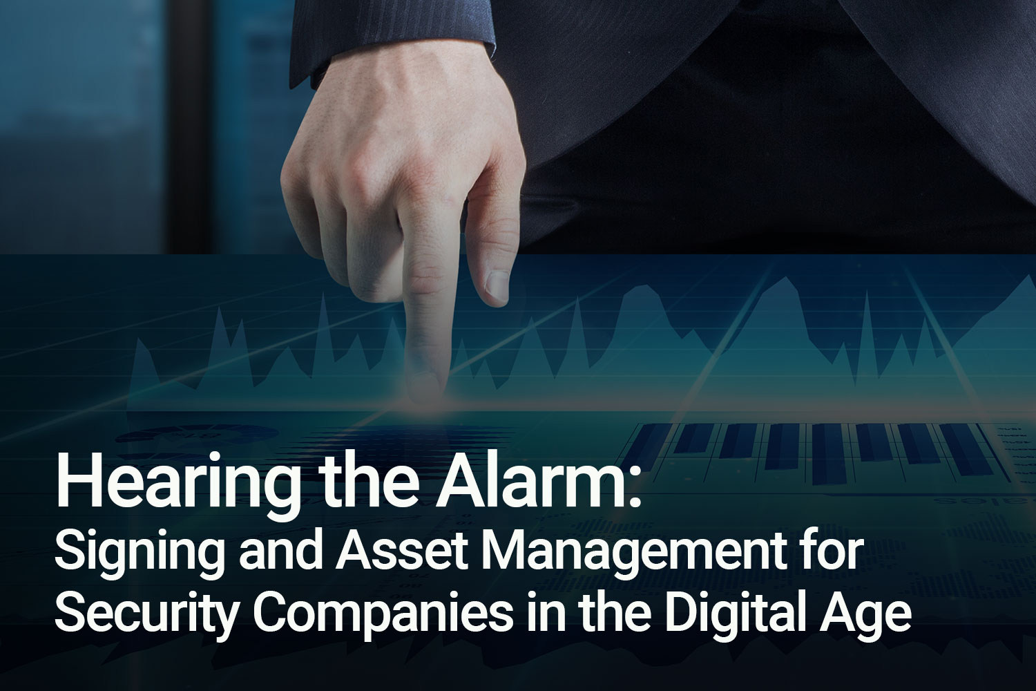 Hearing the Alarm Signing and Asset Management for Security Companies