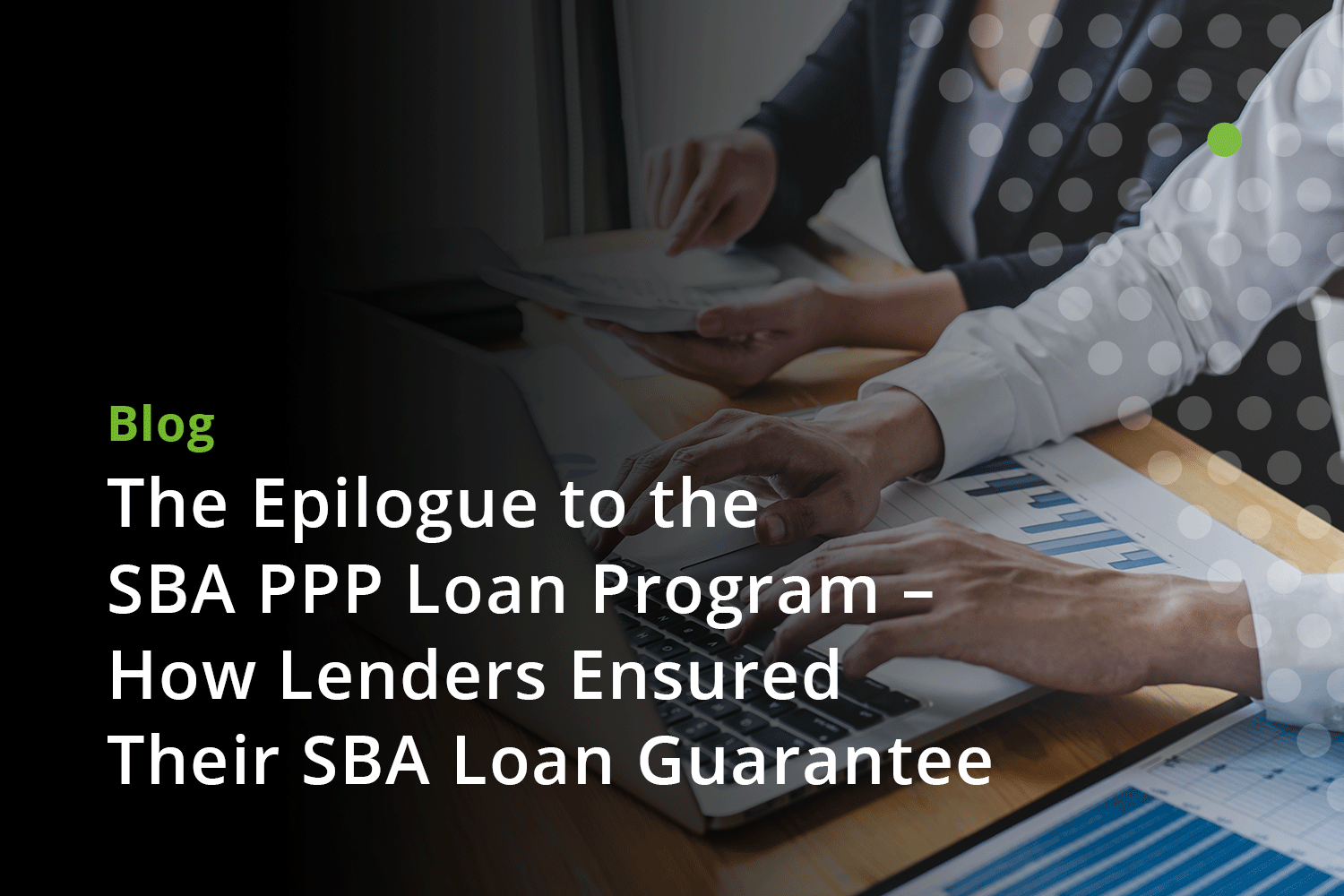 The Epilogue to the SBA PPP Loan Program How Lenders Ensured Their